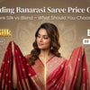 Wedding Banarasi Saree Price Guide: Pure Silk Vs Blend Explained