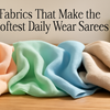 Fabrics That Make the Softest Daily Wear Sarees