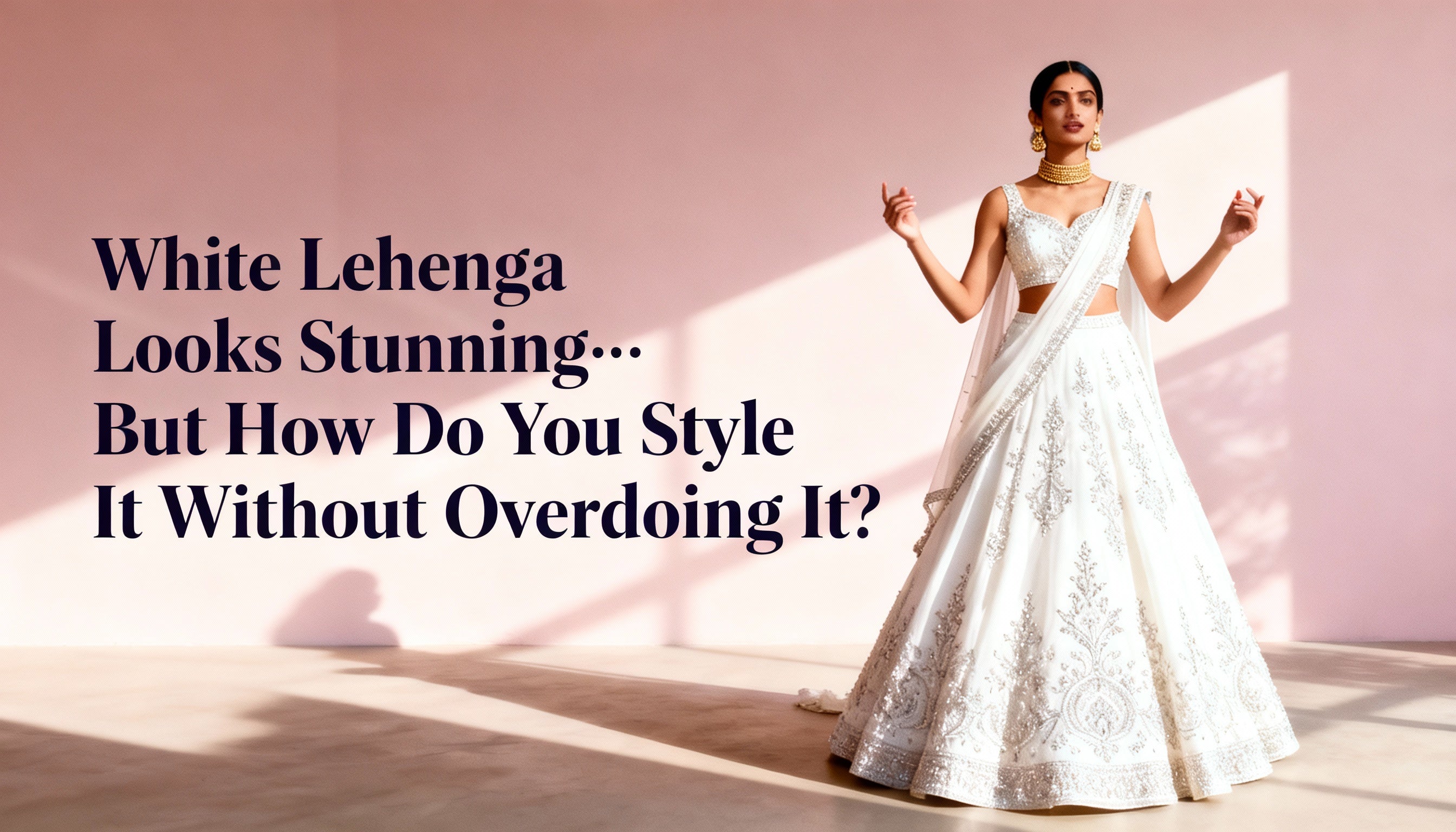 How to Accessorize a White Lehenga Without Overdoing It