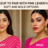 Makeup to Pair with Pink Leheriya: Soft and Bold Options