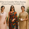 What to Consider When Buying Printed Sarees for Daily Use