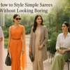 How to Style Simple Sarees Without Looking Boring